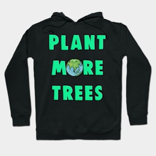 Plant More Trees Global Warming Climate Change Hoodie